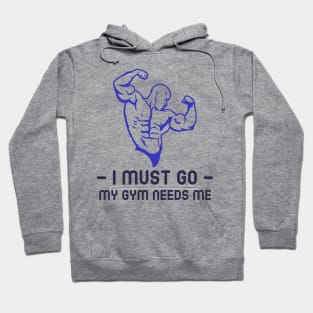 I must go my gym needs me Hoodie